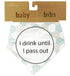 Baby Talk Organic Cotton Bib  - I Drink Until I Pass Out